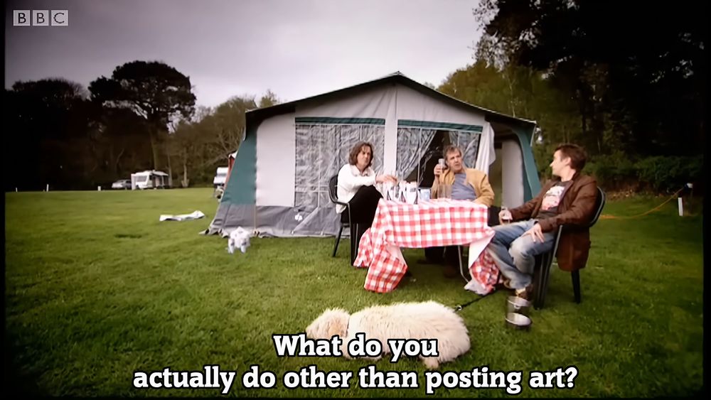 A Top Gear meme with Jeremy Clarkson, Richard Hammond, and James May sitting at a caravan site. There is text at the bottom that says: "What do you actually do other than posting art?"