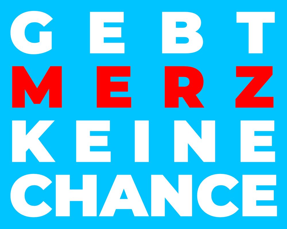 Slogan auf hellblauem Hintergrund: "Gebt Merz keine Chance".