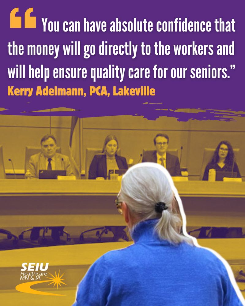 "You can have absolute confidence that the money will go directly to the workers and will help ensure quality care for our seniors." - Kerry Adelmann 