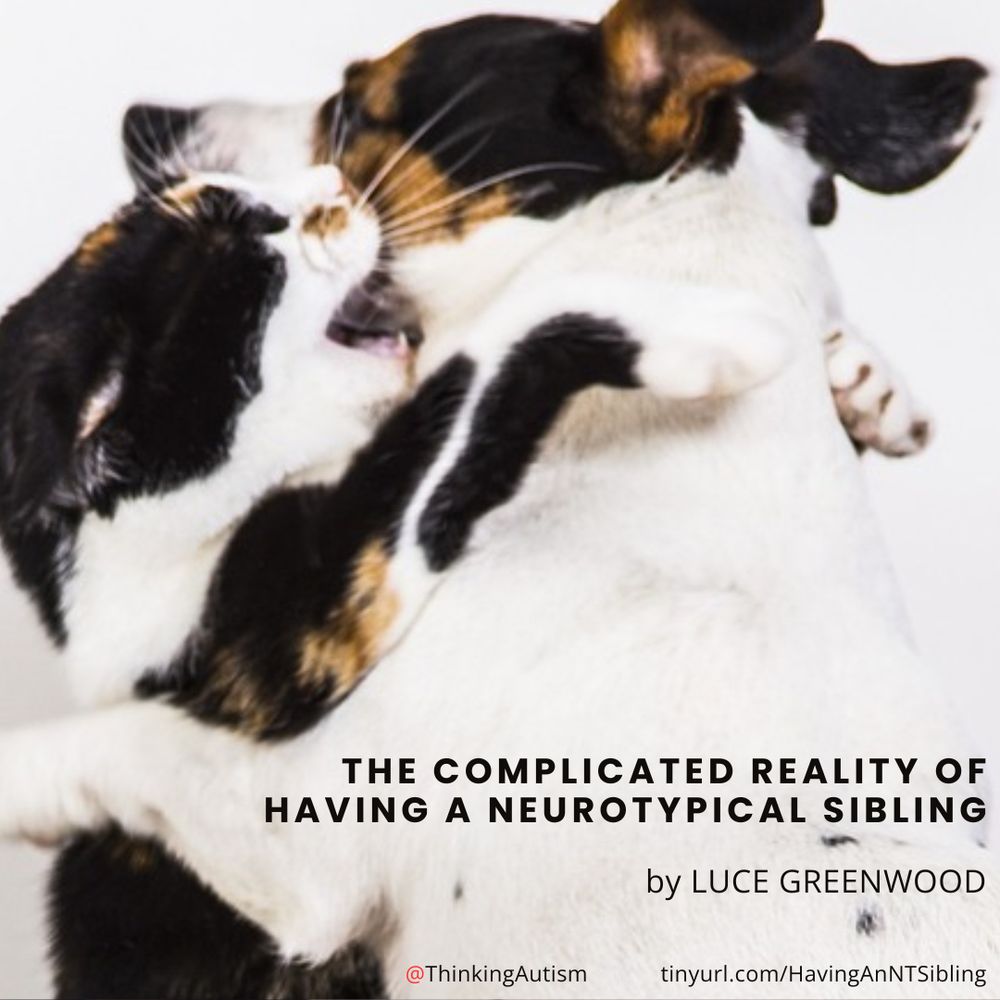 Graphic with a background photo of a small dog and cat fighting.

Black overlaid text reads,

"The Complicated Reality of Having a Neurotypical Sibling by Luce Greenwood"

"@ThinkingAutism

tinyurl.com/HavingAnNTsibling"