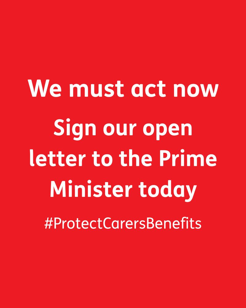 Red background with white text that reads, "We must act now. Sign our open letter to the Prime Minister today. #ProtectCarersBenefits."