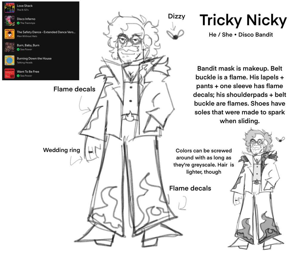 A reference image of a KOL OC. At the top there is a playlist listing multiple songs: "Love Shack by The B-52's, Disco Inferno by The Trammps, The Safety Dance by Men Without Hats, Burn, Baby, Burn by Sea Power, Burning Down the House by Talking Heads, and Want To Be Free by Sea Power." 

The OC, Tricky Nicky, is standing in the middle. There is a mosquito next to him labeled "Dizzy". There are arrows pointing to specific details on his outfit. Next to him, text reads: "Tricky Nicky, He / She, Disco Bandit. Bandit mask is makeup. Belt buckle is a flame. His lapels + pants + one sleeve has flame decals; his shoulderpads + belt buckle are flames. Shoes have soles that were made to spark when sliding.  Colors can be screwed around with as long as they're greyscale. Hair is lighter, though." 