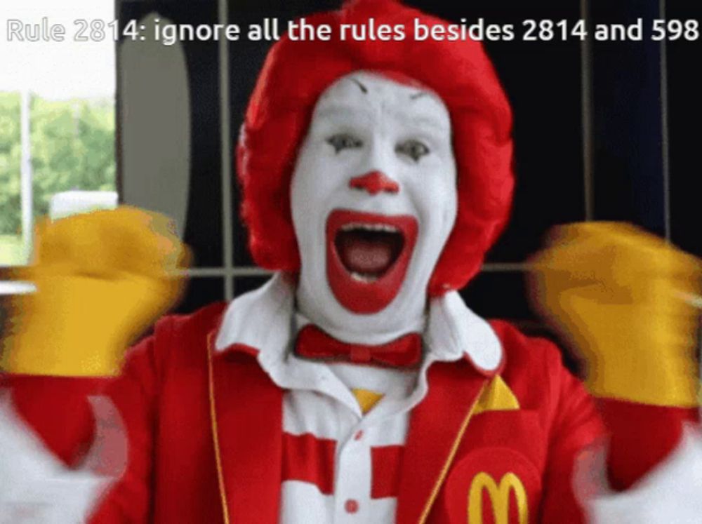 a mcdonald 's clown with a caption that says rule 2834 ignore all the rules besides 2834 and 598