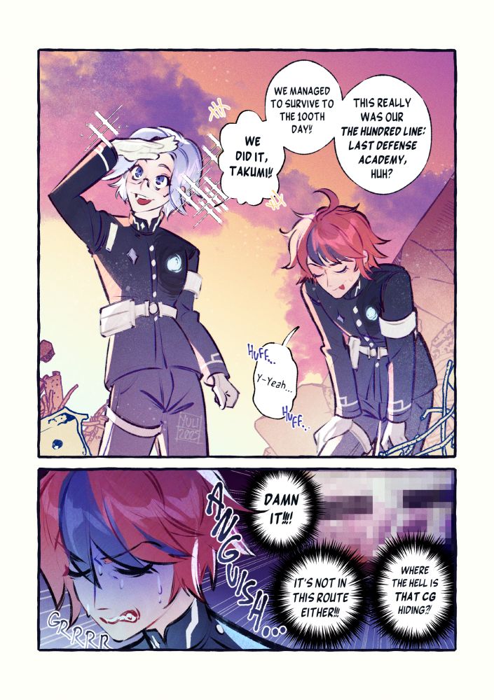 Panel one: Eito Aotsuki and Takumi Sumino from the Hundred Line are standing over rubble in a sunset, Eito is excitedly looking towards the sky and Takumi is fatigued.
Eito: We did it, Takumi! We survived to the 100th day! This really was our "The Hundred Line: Last Defense Academy", huh?
Takumi: *Huff* ...Y-Yeah.

Second Panel: Close Up of Takumi, in anguish. That infamous Yaoi CG from TGS is in the background and blurred.
Takumi: Damn it!!! It's not in this route either!! Where the hell is That CG Hiding??!

#YuliArt YuliArt