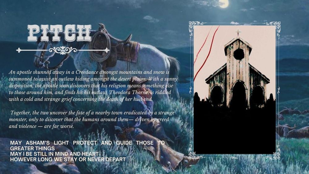 The pitch section with a background picture, aesthetic, and short pitch.
Text: An Apostle shunned away in a Creedance amongst mountains and snow is summoned to assist an outlaw hiding amongst the desert plains..."
A mysterious night scene with a glowing moon above a cowboy on horseback. A church is depicted alongside, with ominous red streaks. Text overlays describe a tale of an apostle aiding an outlaw against a monstrous threat. The mood is tense and atmospheric.
