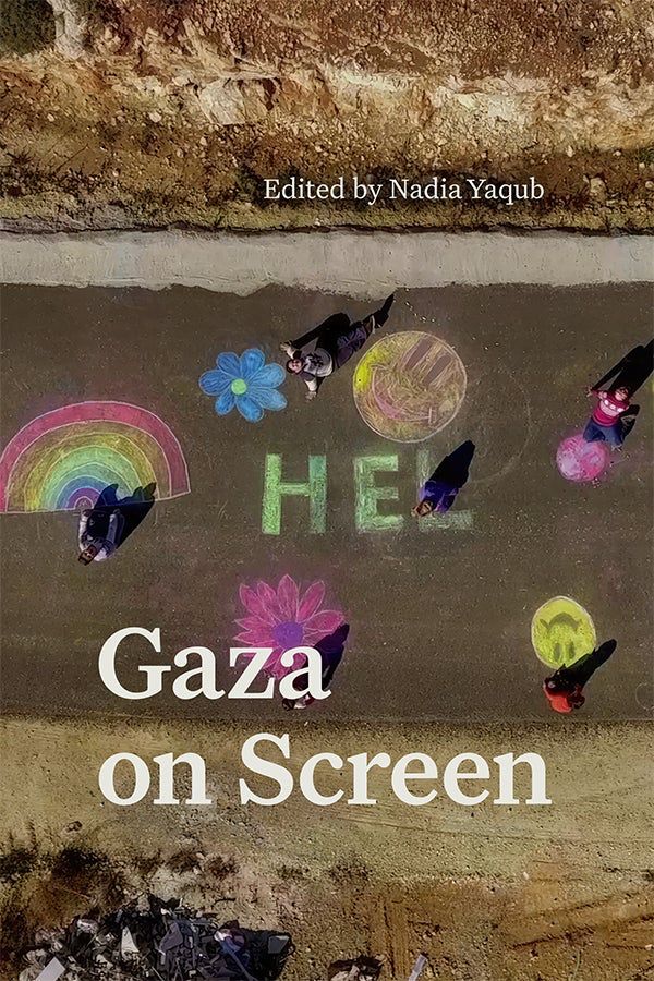 Nadia Yaqub (ed) Gaza on Screen (2023, Duke University Press)