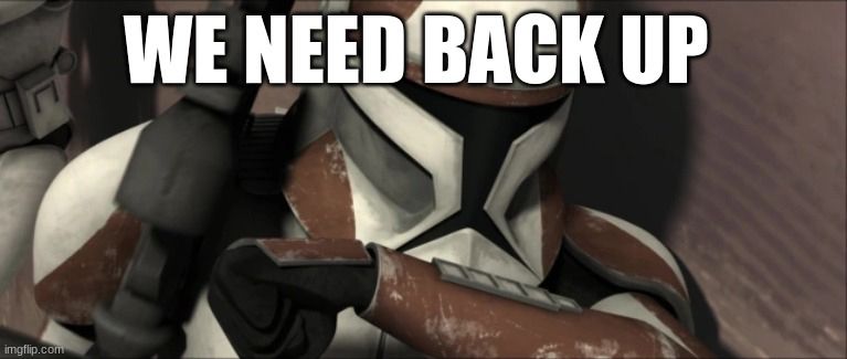 screenshot of frame from the Star Wars the clone wars tv show.
It shows a clone soldier that is talking into his communication device. The top text reads "We need back up"
