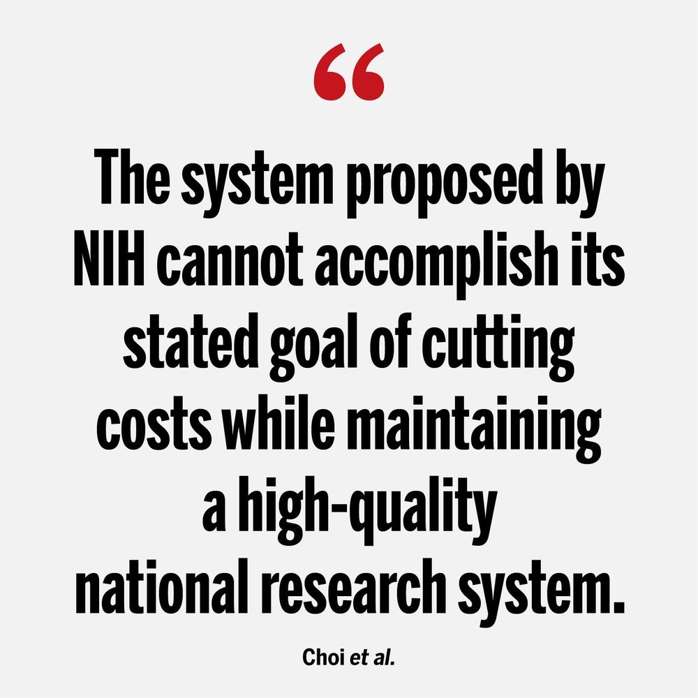 "The system proposed by NIH cannot accomplish its stated goal of cutting costs while maintaining a high-quality national research system." - Choi et al.