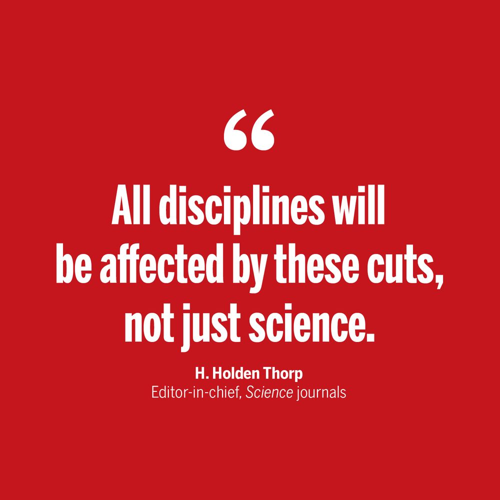 "All disciplines will be affected by these cuts, not just science." - H. Holden Thorp, Editor-in-chief, Science journals