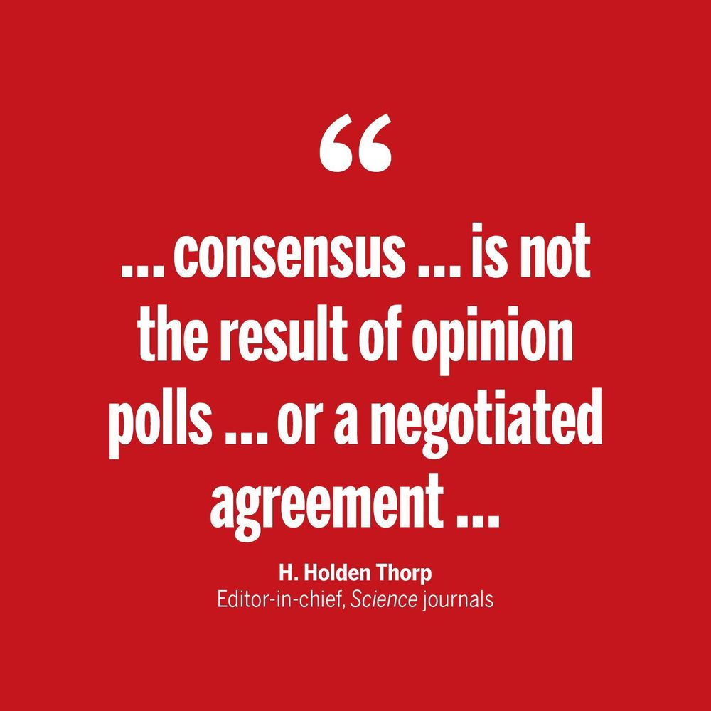 A quote on a red background, "... consensus ... is not the result of opinion polls ... or a negotiated agreement ...." Attributed to H. Holden Thorp, Editor-in-chief, Science journals.