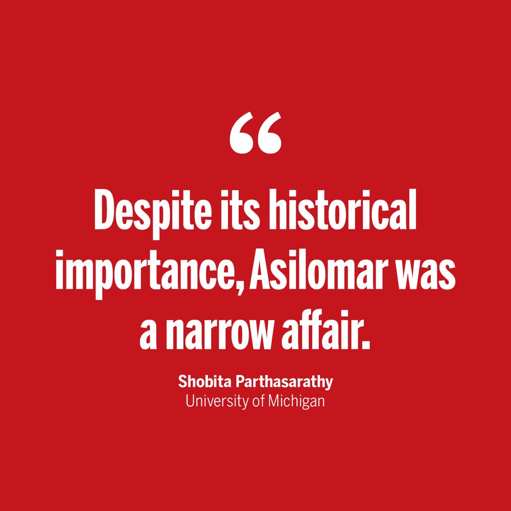 "Despite its historical importance, Asilomar was a narrow affair." Shobita Parthasarathy, University of Michigan