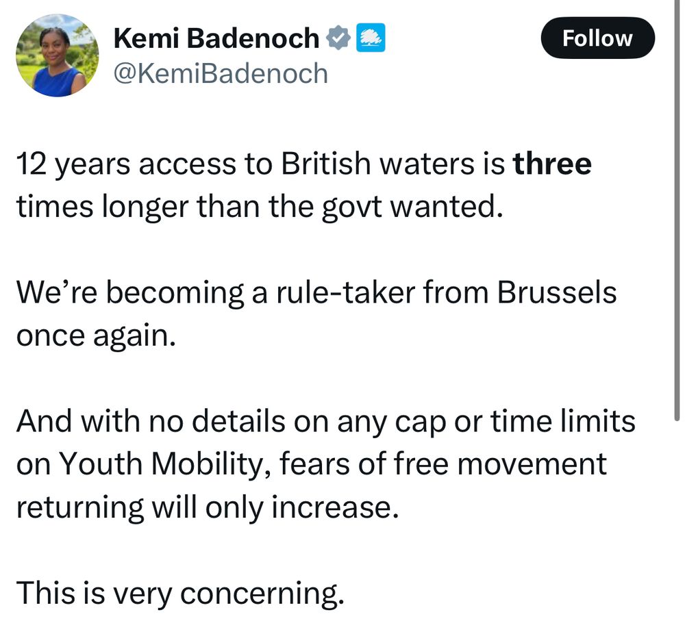 Kemi Badenoch E
@KemiBadenoch
Follow
12 years access to British waters is three times longer than the govt wanted.
We're becoming a rule-taker from Brussels once again.
And with no details on any cap or time limits on Youth Mobility, fears of free movement returning will only increase.
This is very concerning.