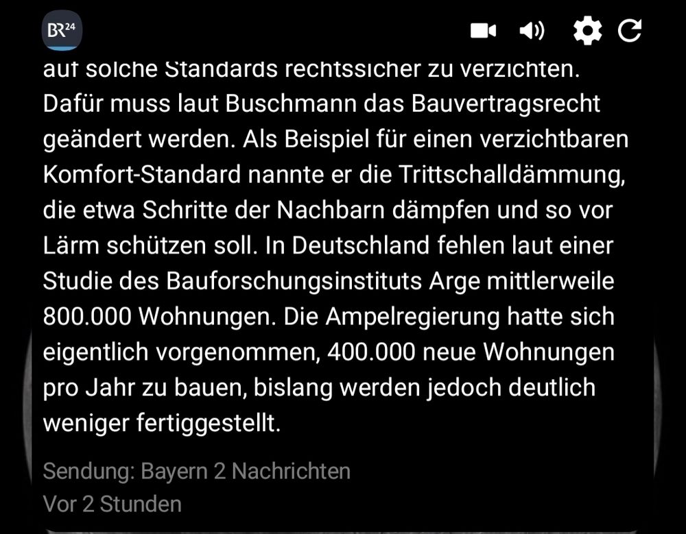 Fortsetzung: 
"...die etwa Schritte der Nachbarn dämpfen und so vor Lärm schützen soll. In Deutschland fehlen laut einer  Studie des Bauforschungsinstituts Arge mittlerweile 800.000 Wohnungen. Die Ampelregierung hatte sich eigentlich vorgenommen, 400.000 neue Wohnungen pro Jahr zu bauen, bislang werden jedoch deutlich weniger fertiggestellt.  
Sendung: Bayern 2 Nachrichten  Vor 2 Stunden"
