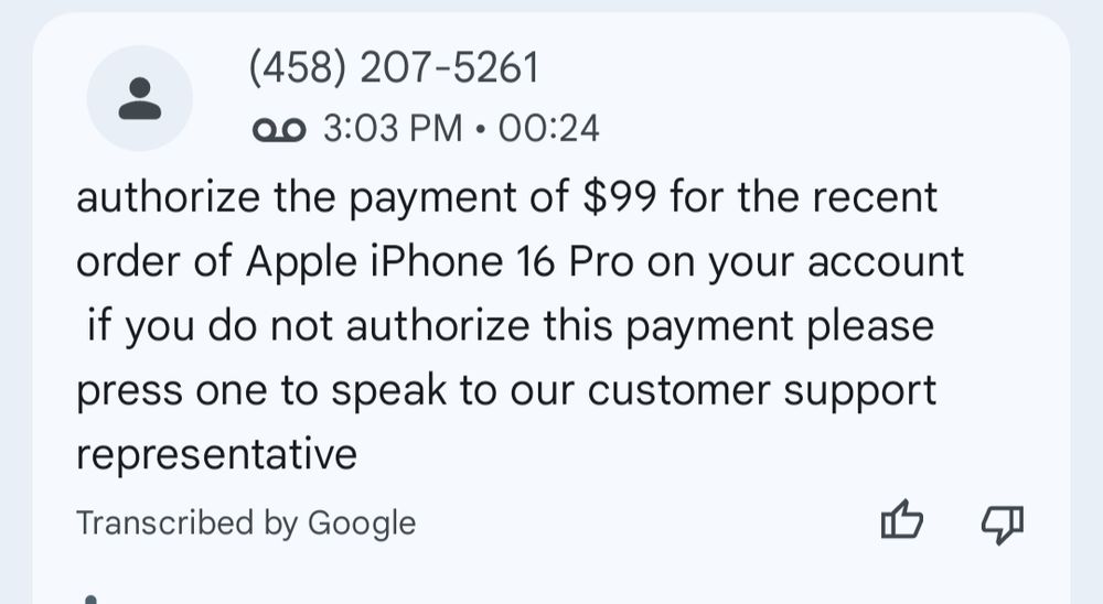 Screenshot of the voicemail section in a smartphone OS, showing the transcription of a voicemail claiming that there is a $99 (the actual voicemail says $999, so good job Google) charge on "my account" for an iPhone (tellingly, at no point does the message identify what account this in regards to)