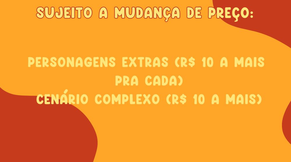 Foto com o texto: "sujeito a mudança de preço: personagens extras (R$ 10 a mais pra cada), cenário complexo (R$ 10 a mais)