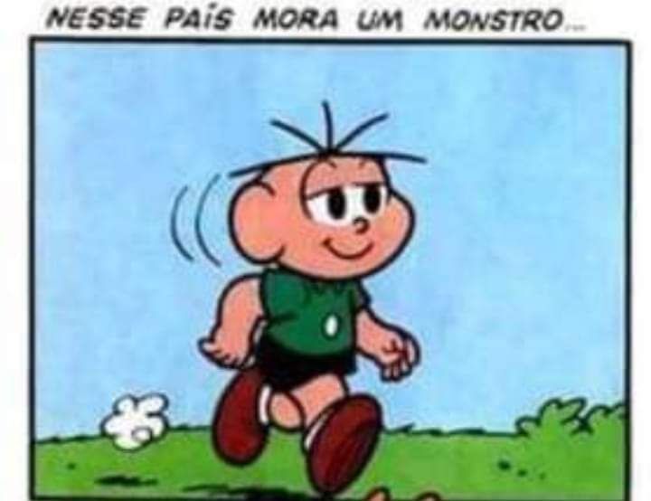quadrinho do Cebolinha andando tranquilo com uma narração em cima dizendo "nesse país mora um monstro..."