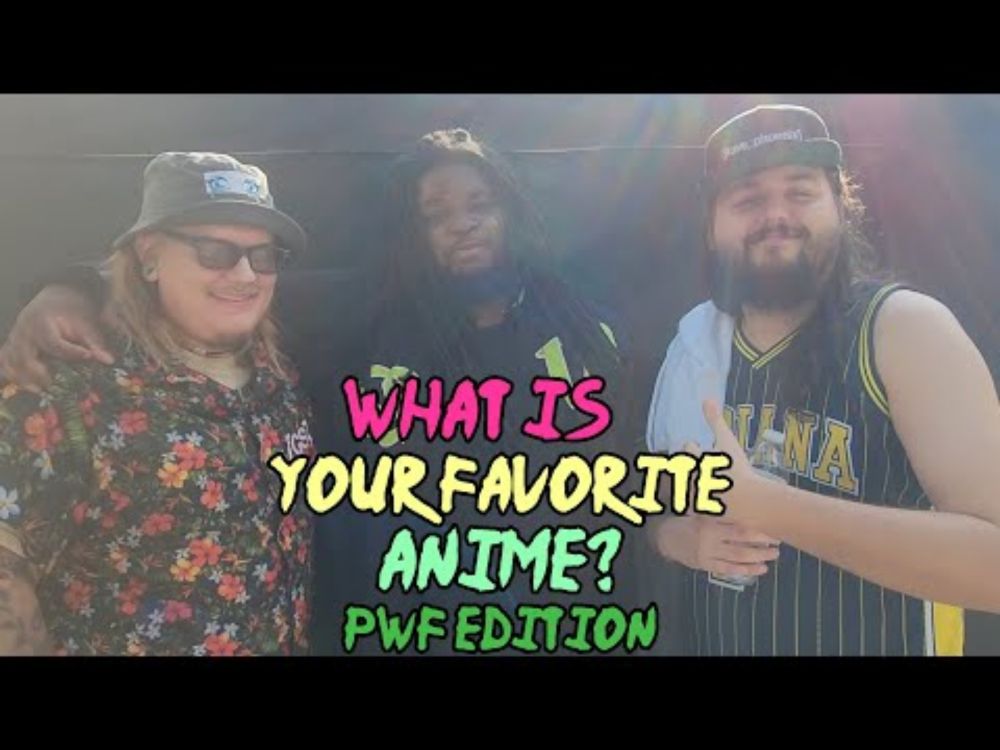 Anime Is IRL - What's Your Favorite Anime?: PWF Edition