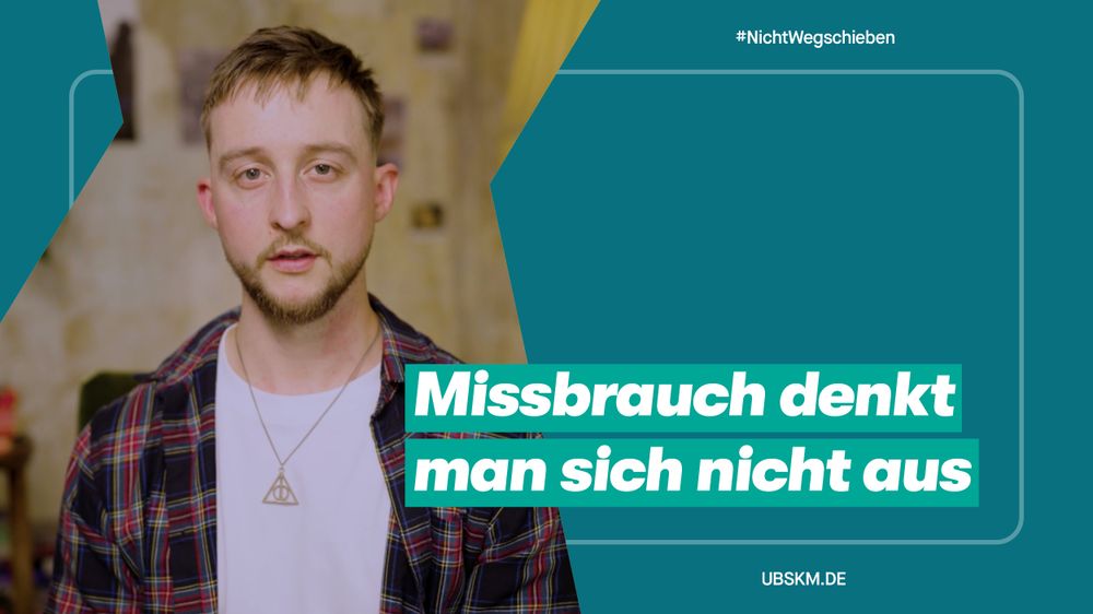 Hashtag Nicht Wegschieben. Ein Bild des Betroffenen Philipp. Daneben der Text: Missbrauch denkt man sich nicht aus. U b s k m Punkt d e.