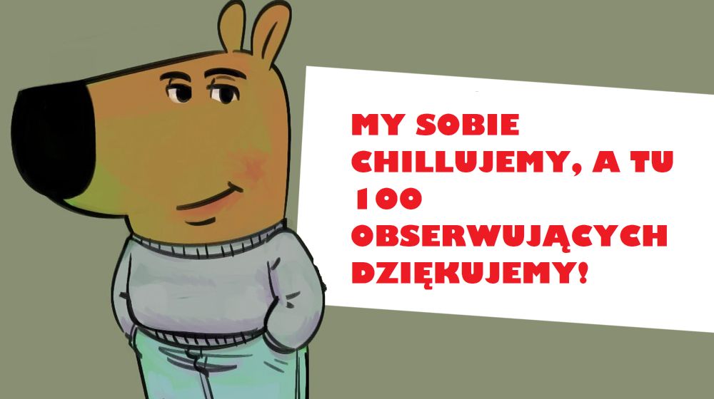 Rysunek Chill guy i tekst: My sobie chillujemy, a tu 100 obserwujących dziękujemy!