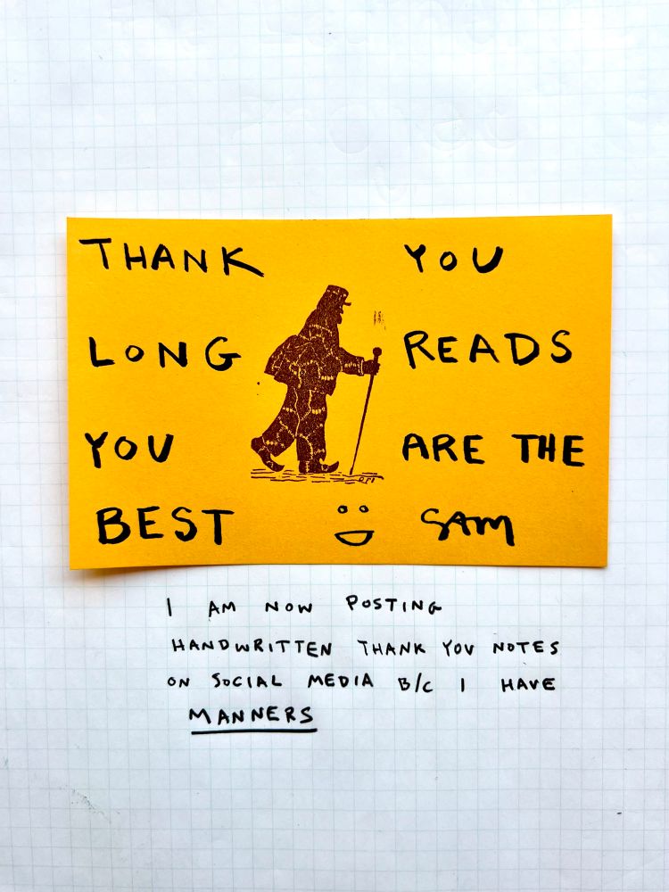 Yellow handwritten thank you note with brown old leatherman stamp: “THANK YOU LONGREADS YOU ARE THE BEST (smiley face) SAM” with a note “I AM NOW POSTING HANDWRITTEN THANK YOU NOTES ON SOCIAL MEDIA BECAUSE I HAVE MANNERS”
