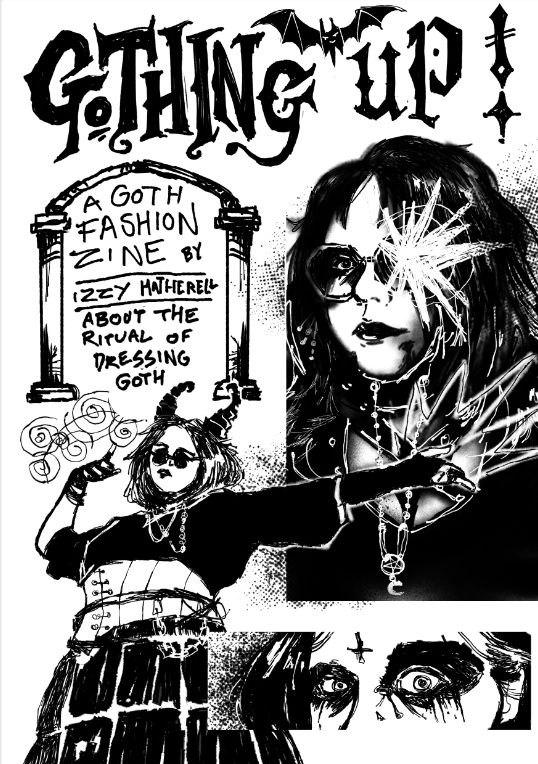 three black and white illustrations- two panels and one freeform figure, depicting the artist in a variety of goth clothes. the title reads gothing up! with the subtitle: a goth fashion zine by izzy hatherell about the ritual of dressing goth