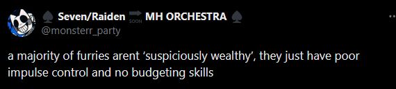 "a majority of furries arent ‘suspiciously wealthy’, they just have poor impulse control and no budgeting skills"