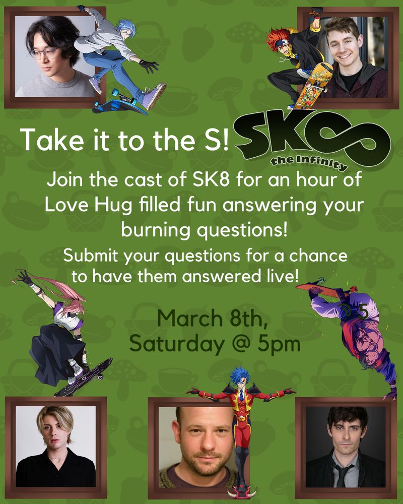 Take it to the S! SK8 the Infinity

Join the cast of SK8 for an hour of Love Hug filled fun answering your burning questions! 
Submit your questions for a chance to have them answered live!

March 8th,
Saturday at 5pm