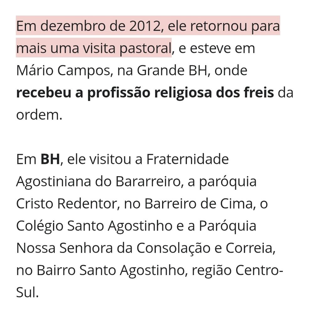 Em dezembro de 2012, ele retornou para mais uma visita pastoral, e esteve em Mário Campos, na Grande BH, onde recebeu a profissão religiosa dos freis da ordem.

Em BH, ele visitou a Fraternidade Agostiniana do Bararreiro, a paróquia Cristo Redentor, no Barreiro de Cima, o Colégio Santo Agostinho e a Paróquia Nossa Senhora da Consolação e Correia, no Bairro Santo Agostinho, região Centro-Sul.