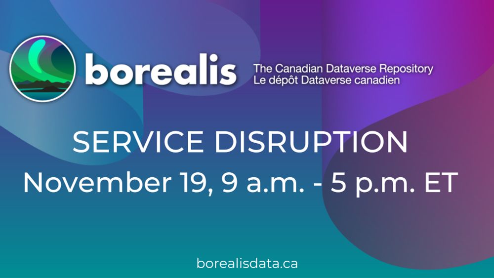 Borealis, The Canadian Dataverse Repository
SERVICE DISRUPTION
November 19, 9 a.m. -5 p.m. ET