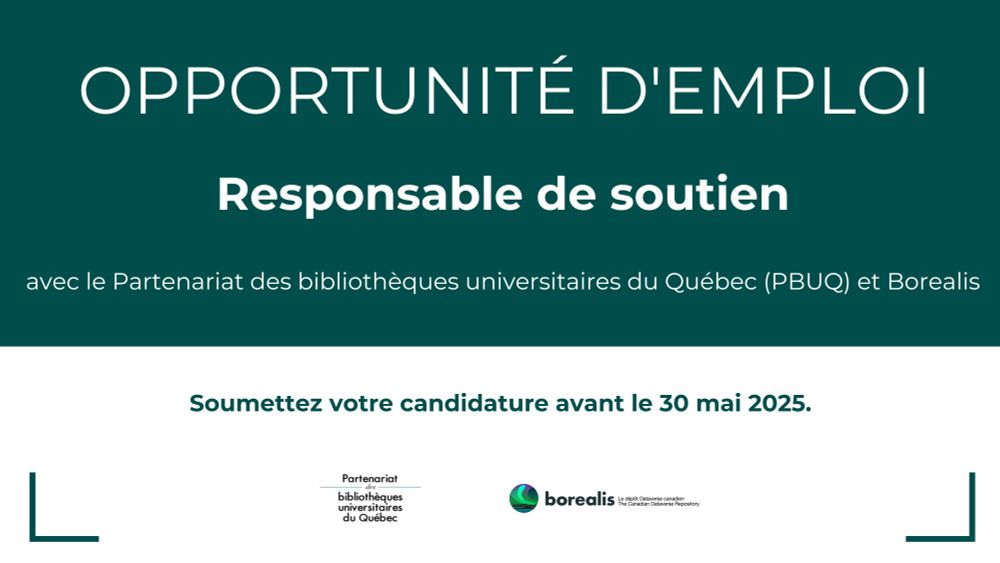 Graphique vert et blanc avec les logos de Borealis et de PBUQ. Texte: OPPORTUNITÉ D'EMPLOI. Responsable de soutien. Avec le Partenariat des bibliothèques universitaires du Québec (PBUQ) et Borealis. Soumettez votre candidature avant le 30 mai 2025. 