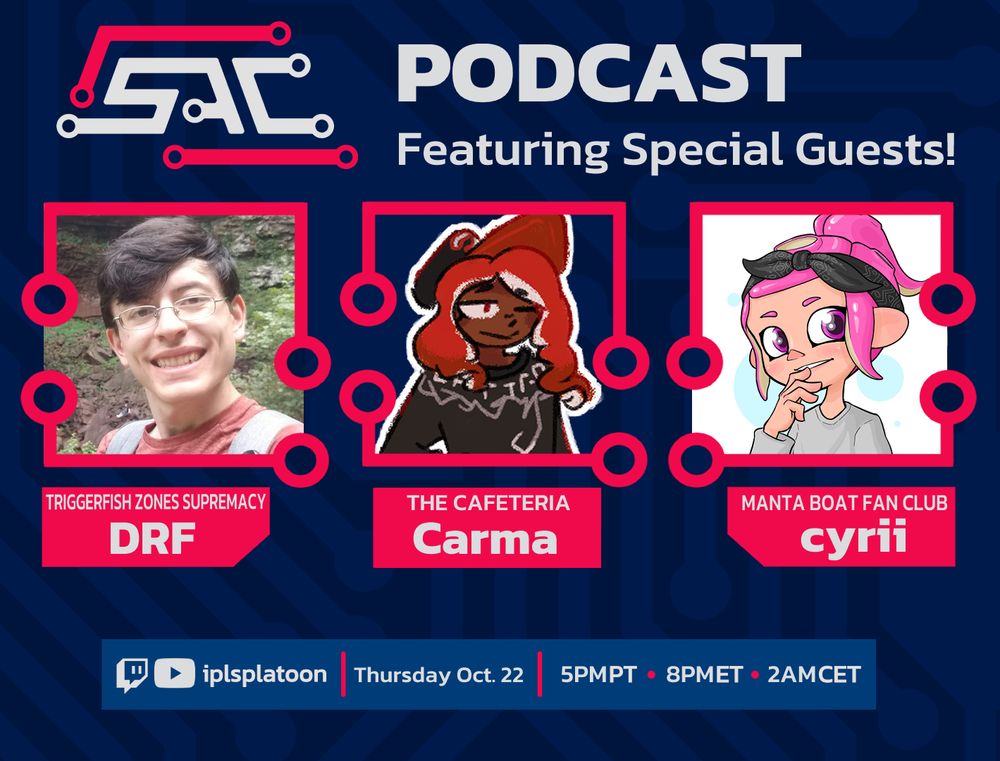 ID: A graphic showcasing the SAC Podcast Guests listed in the post. The top text reads: "SAC Podcast Featuring Special Guests!" The bottom text reads: "Twitch and Youtube: IPLSplatoon. Thursday Oct. 22. 5PM PT, 8PM ET, and 2AM CET. End ID.