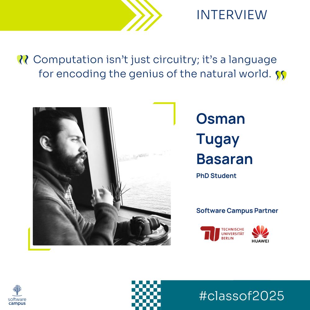 
Visual that shows a picture of the Software Campus participant and PhD Student Osman Tugay Basaran alongside with his quote "Computation isn’t just circuitry; it’s a language for encoding the genius of the natural world.". Also, the logos of the partner company and university are shown. #interview #classof2025