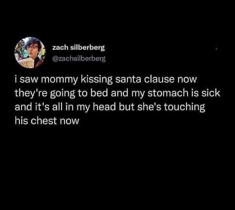 Tweet from @zachsipberberg: “i saw mommy kissing santa clause now they're going to bed and my stomach is sick and it's all in my head but she's touching his chest now”