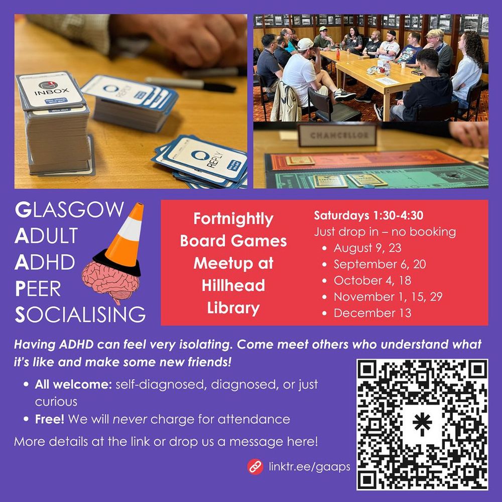 A graphic with two photos of our members playing games text about our board games meet ups that reads:
“Fortnightly Board Games Meetup at Hillhead Library
Saturdays 1:30-4:30
Just drop in - no booking
• August 9, 23
• September 6, 20
• October 4, 18
• November 1, 15, 29
• December 13
Having ADHD can feel very isolating. Come meet others who understand what it's like and make some new friends!
• All welcome: self-diagnosed, diagnosed, or just curious
• Free! We will never charge for attendance
More details at the link or drop us a message here!
linktr.ee/gaaps”