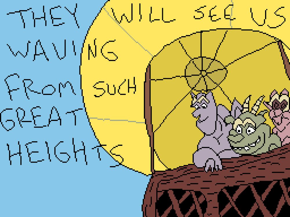 a dumb ms paint style pixel art drawing of the gargoyles from hunchback of notre dame in a hot air balloon with the lyrics “they will see us waving from such great heights”written on it 