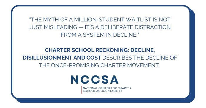 A text graphic in a rounded blue frame states: "The Myth of a Million-Student Waitlist is Not Just Misleading – It's a Deliberate Distraction from a System in Decline." Below that, it reads, "Charter School Reckoning: Decline, Disillusionment and Cost describes the decline of the once-promising charter movement." The logo of the NCCSA (National Center for Charter School Accountability) is at the bottom.
