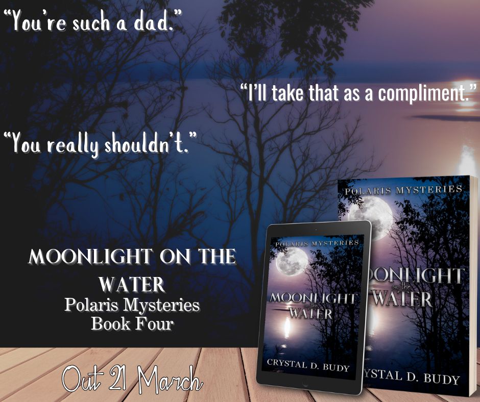 3D paperback and e-reader cover of Moonlight on the Water on a dock in  front of an image of moonlight shining on water. Text on graphic: “You’re such a dad.” / “I’ll take that as a compliment.” / “You really shouldn’t.” Moonlight on the Water, Polaris Mysteries Book Four, Out 21 March."