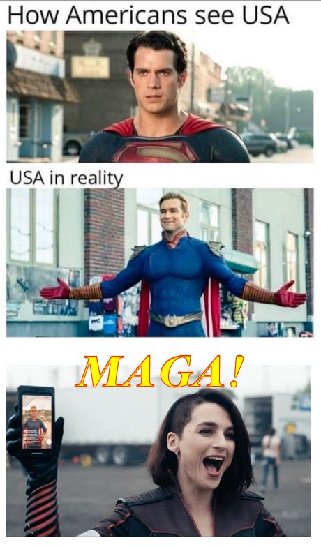 How Americans see themselves (picture of Superman); USA in reality ( picture of Homelander); MAGA! (Picture of Stormfront)