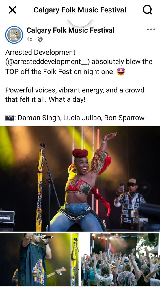 Calgary Folk Music Festival Facebook page 4 days ago: Arrested Development absolutely blew the top off the Folk Fest night One! Powerful voices, vibrant energy and a crowd that felt it all. What a day!