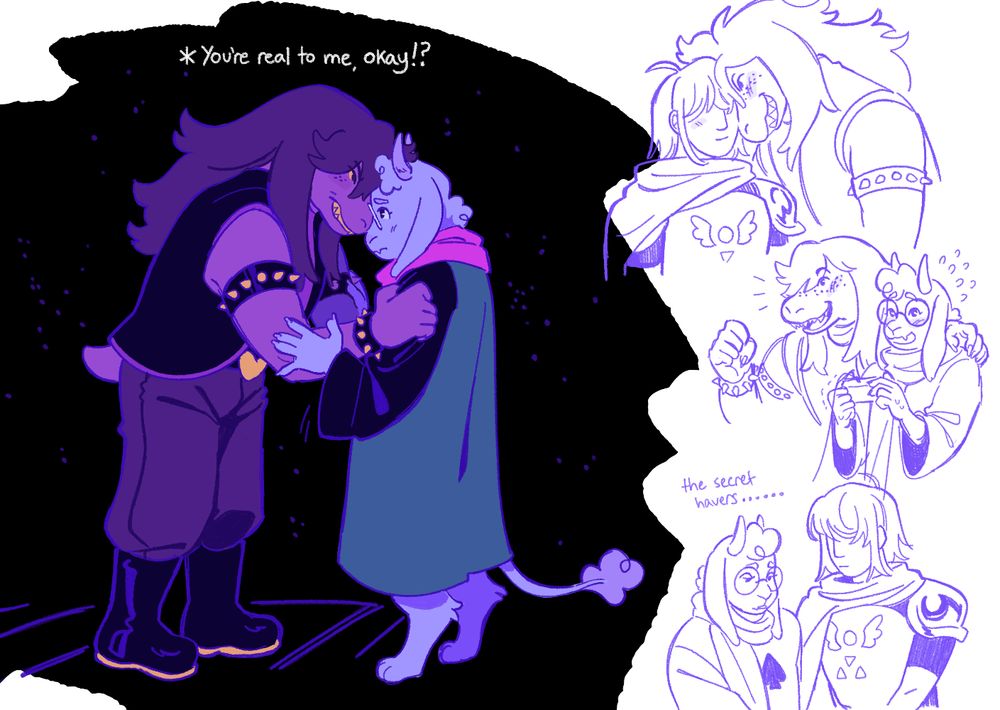 a page of digital doodles of kris, susie, and ralsei from deltarune. on the left is a colored drawing of susie leaning forward and grabbing ralsei's shoulders, pressing her face into his face. ralsei looks ashamed and sad up at her and puts his hands on her arms, and susie glares at him intently and says "you're real to me, okay!?" the background is black behind them. on the right are three uncolored sketches of each pair; susie and kris leaning their heads together and smiling, ralsei nervously playing video games while susie cheers him on, and ralsei and kris solemnly standing together, holding hands. text above them reads "the secret havers"