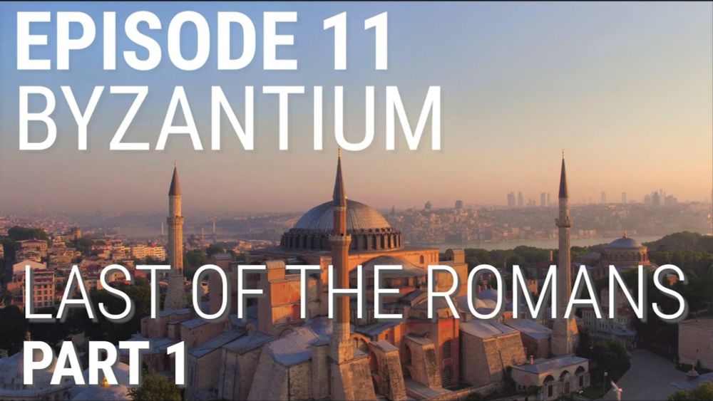 11. Byzantium - Last of the Romans (Part 1 of 2)