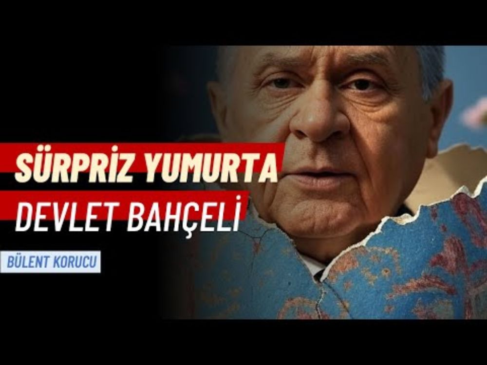 Sürpriz Yumurta; Devlet Bahçeli... | Bülent Korucu