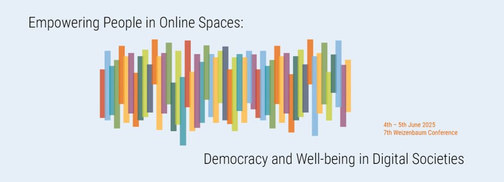"Empowering People in Online Spaces: Democracy and Well-being in Digital Societies". 7th Weizenbaum Conference, June 4-5, 2025