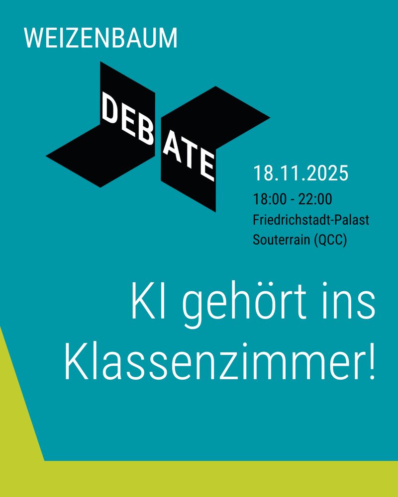 KI gehört ins Klassenzimmer! Weizenbaum Debate, 18.11.2025 18:00-22:00 Uhr Friedrichstadt-Palast Souterrain (QCC) 