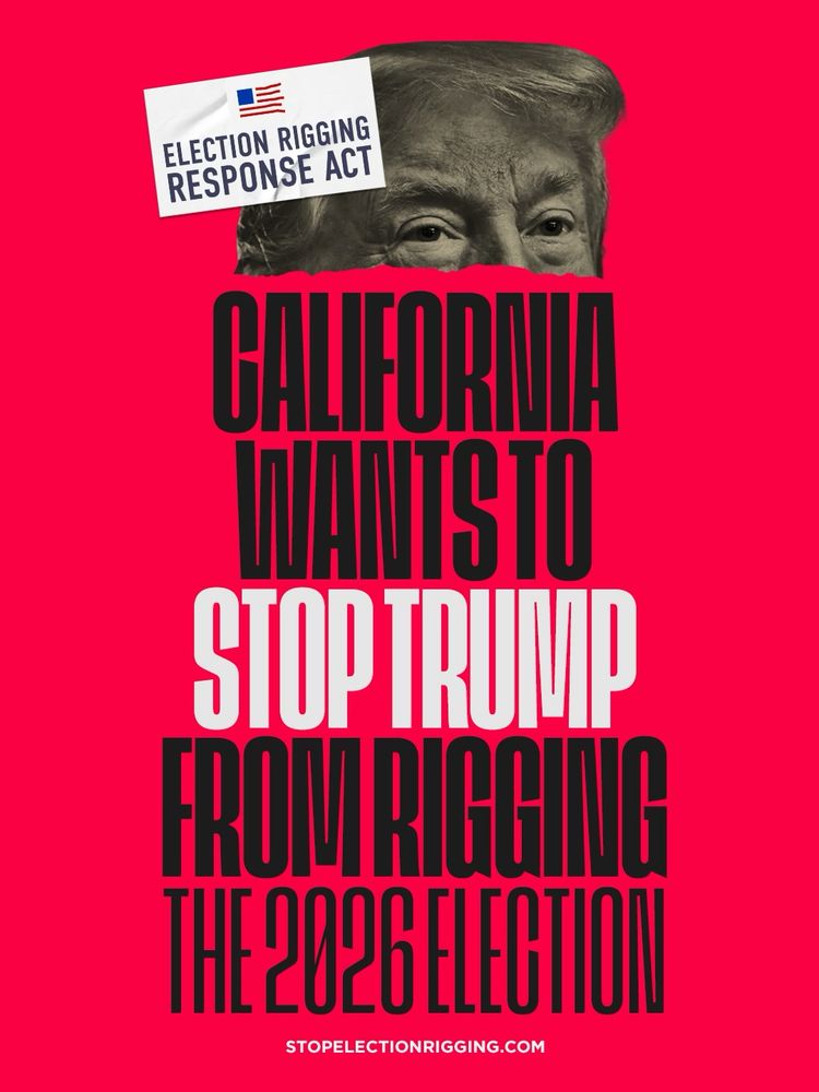 Red flyer with Trump looking above the black and white writing: “California wants to stop Trump from rigging the 2026 election”

Learn more at: stopelectionrigging.com 
