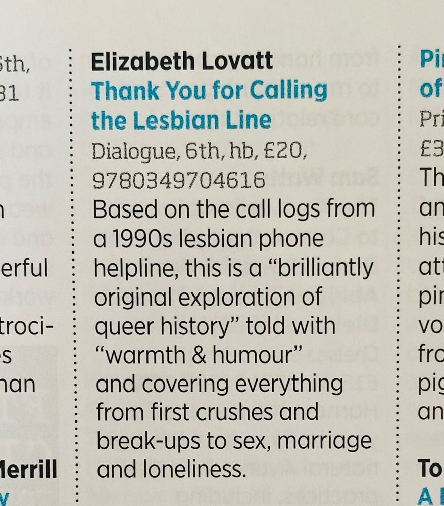 text describes Thank You For Calling the Lesbian Line by Elizabeth Lovatt. Based on the call logs from a 1990s lesbian phone helpline this is a “brilliantly original exploration of queer history” told with “warmth & humour” and covers everything from first crushes, break-ups. sex, marriage and loneliness.
