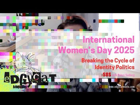 IWD2025: Breaking the Cycle of Identity Politics | Stand Outside the Static #SOS | Edgycat Media