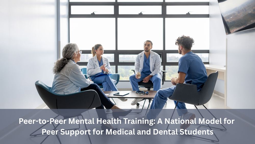 A group of doctors speak to each other around a small table. White text at the bottom of the image reads "Peer-to-Peer Mental Health Training: A National Model for Peer Support for Medical and Dental Students."