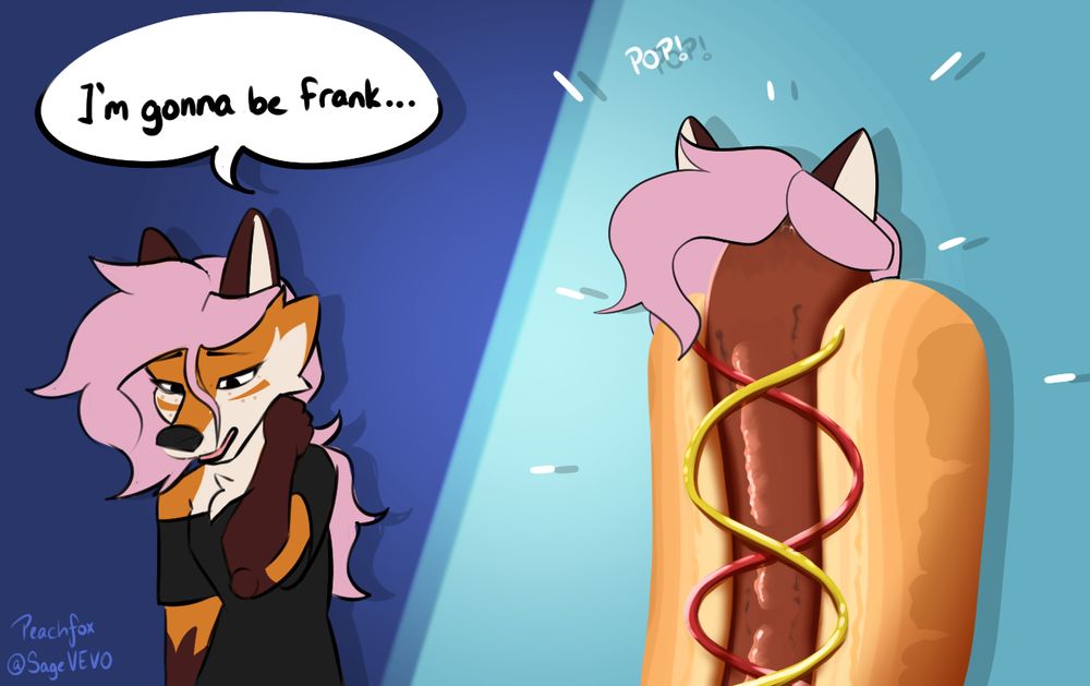 P1: Sage looking quite downtrodden. "I'm gonna be frank..."
P2: Hot dog with pink hair and fox ears