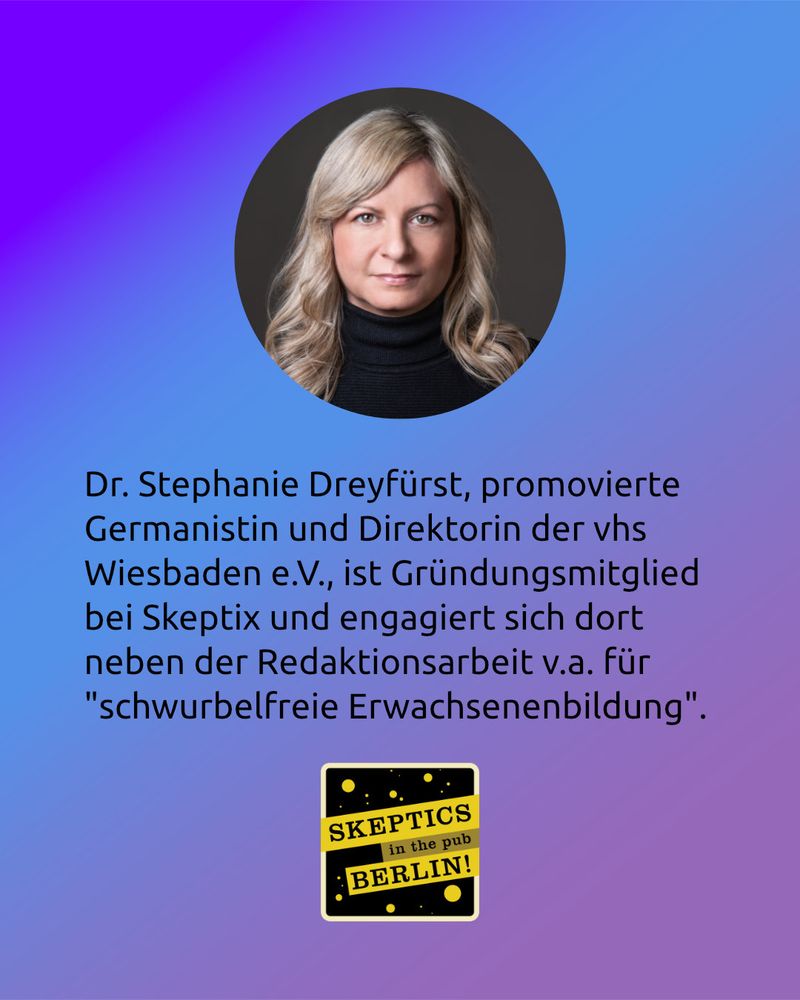 Dr. Stephanie Dreyfürst, promovierte Germanistin und Direktorin der vhs Wiesbaden e.V., ist Gründungsmitglied bei Skeptix und engagiert sich dort neben der Redaktionsarbeit v.a. für "schwurbelfreie Erwachsenenbildung".
